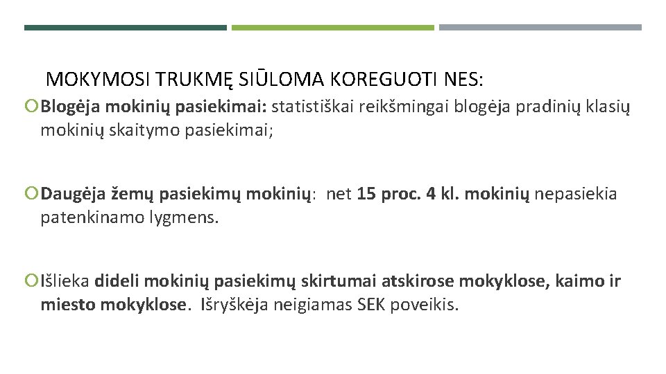 MOKYMOSI TRUKMĘ SIŪLOMA KOREGUOTI NES: Blogėja mokinių pasiekimai: statistiškai reikšmingai blogėja pradinių klasių mokinių