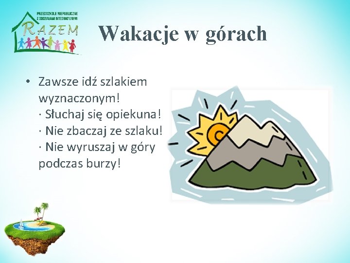 Wakacje w górach • Zawsze idź szlakiem wyznaczonym! · Słuchaj się opiekuna! · Nie
