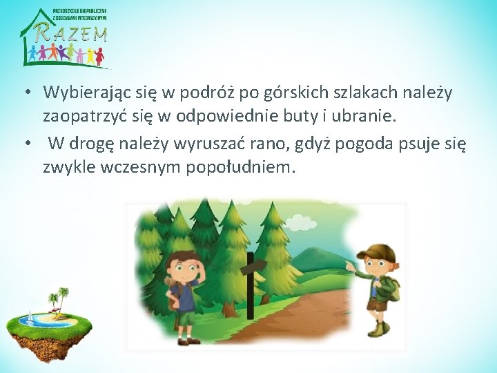  • Wybierając się w podróż po górskich szlakach należy zaopatrzyć się w odpowiednie