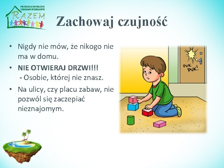 Zachowaj czujność • Nigdy nie mów, że nikogo nie ma w domu. • NIE