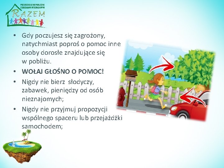 • Gdy poczujesz się zagrożony, natychmiast poproś o pomoc inne osoby dorosłe znajdujące