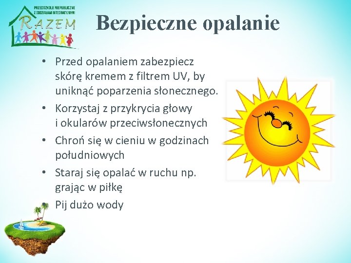 Bezpieczne opalanie • Przed opalaniem zabezpiecz skórę kremem z filtrem UV, by uniknąć poparzenia