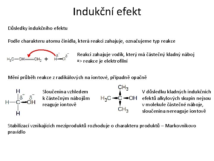 Indukční efekt Důsledky indukčního efektu Podle charakteru atomu činidla, která reakci zahajuje, označujeme typ