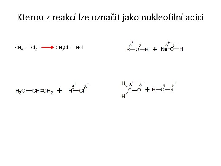 Kterou z reakcí lze označit jako nukleofilní adici CH 4 + Cl 2 CH