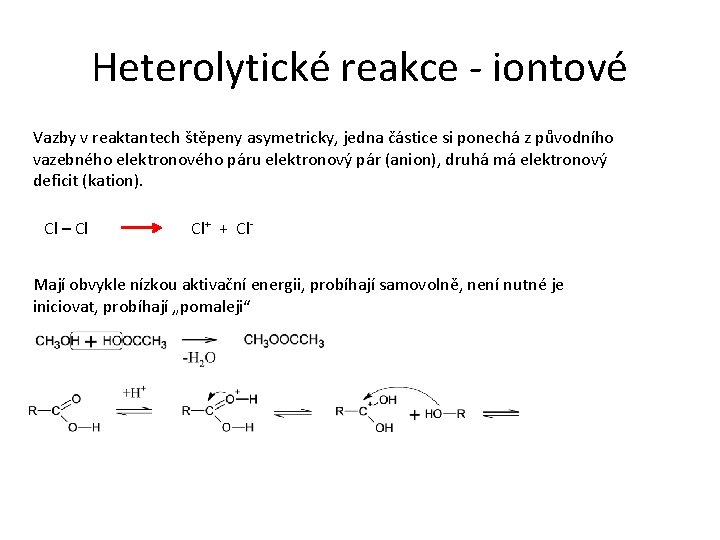 Heterolytické reakce - iontové Vazby v reaktantech štěpeny asymetricky, jedna částice si ponechá z