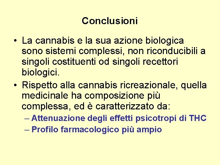 Conclusioni • La cannabis e la sua azione biologica sono sistemi complessi, non riconducibili