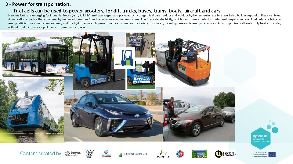 3 - Power for transportation. Fuel cells can be used to power scooters, forklift