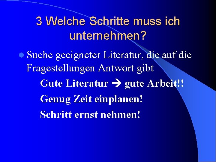 3 Welche Schritte muss ich unternehmen? l Suche geeigneter Literatur, die auf die Fragestellungen