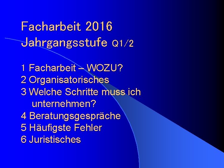 Facharbeit 2016 Jahrgangsstufe Q 1/2 1 Facharbeit – WOZU? 2 Organisatorisches 3 Welche Schritte