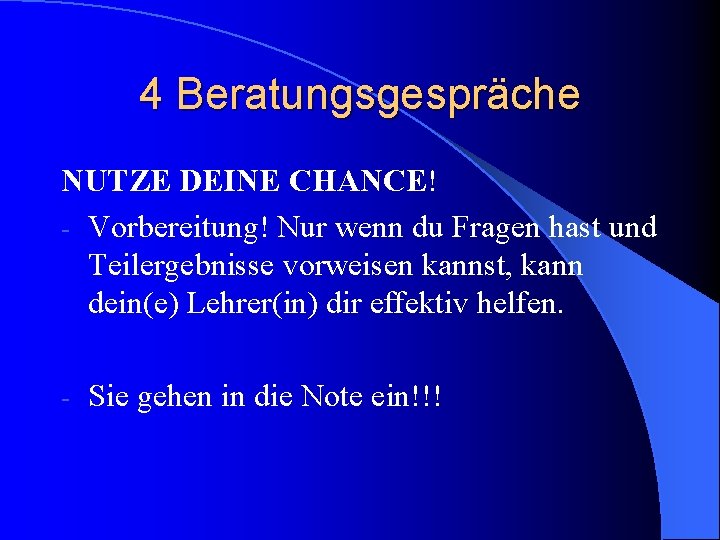 4 Beratungsgespräche NUTZE DEINE CHANCE! - Vorbereitung! Nur wenn du Fragen hast und Teilergebnisse