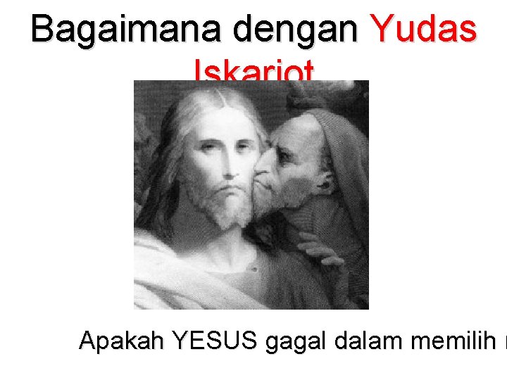 Bagaimana dengan Yudas Iskariot Apakah YESUS gagal dalam memilih m 