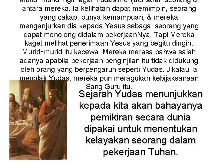 Murid‑murid ingin agar Yudas menjadi salah seorang di antara mereka. Ia kelihatan dapat memimpin,