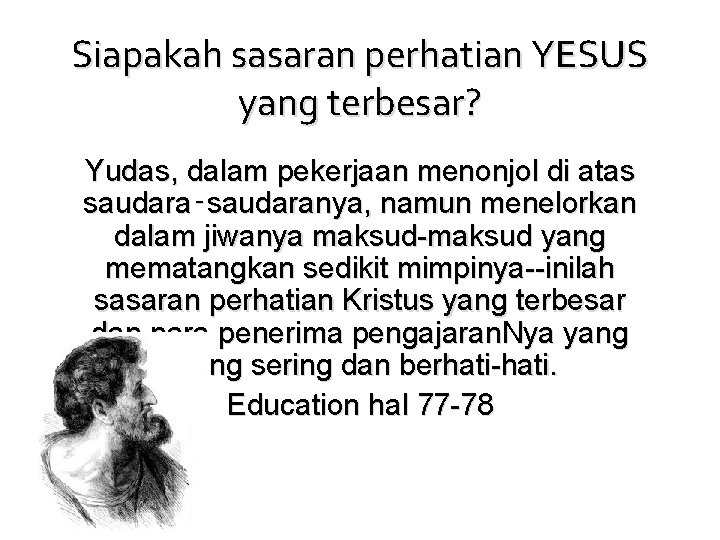 Siapakah sasaran perhatian YESUS yang terbesar? Yudas, dalam pekerjaan menonjol di atas saudara‑saudaranya, namun