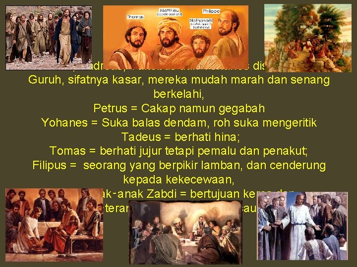Petrus, Andreas, Yakobus dan Yohanes disebut anak Guruh, sifatnya kasar, mereka mudah marah dan