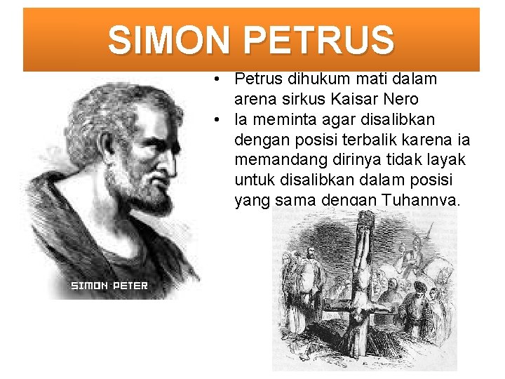 SIMON PETRUS • Petrus dihukum mati dalam arena sirkus Kaisar Nero • Ia meminta