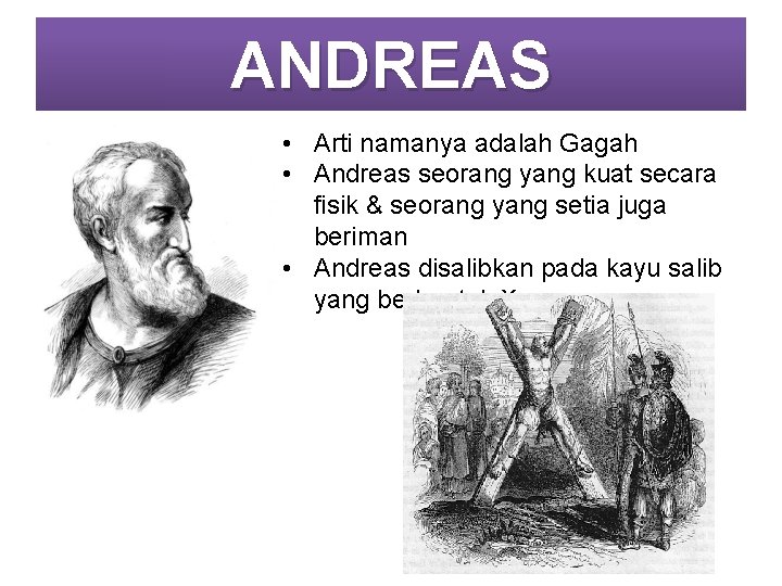 ANDREAS • Arti namanya adalah Gagah • Andreas seorang yang kuat secara fisik &