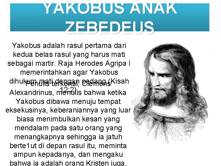 YAKOBUS ANAK ZEBEDEUS Yakobus adalah rasul pertama dari kedua belas rasul yang harus mati