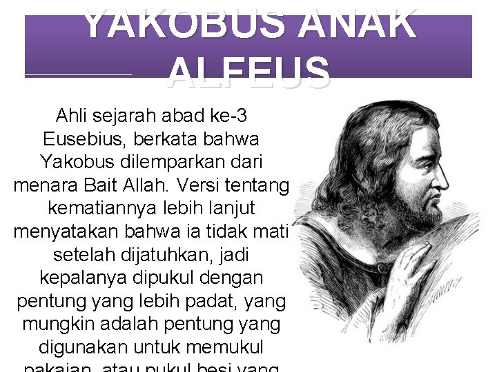YAKOBUS ANAK ALFEUS Ahli sejarah abad ke-3 Eusebius, berkata bahwa Yakobus dilemparkan dari menara