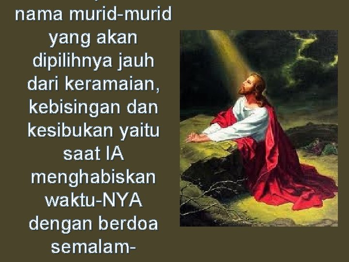 nama murid-murid yang akan dipilihnya jauh dari keramaian, kebisingan dan kesibukan yaitu saat IA