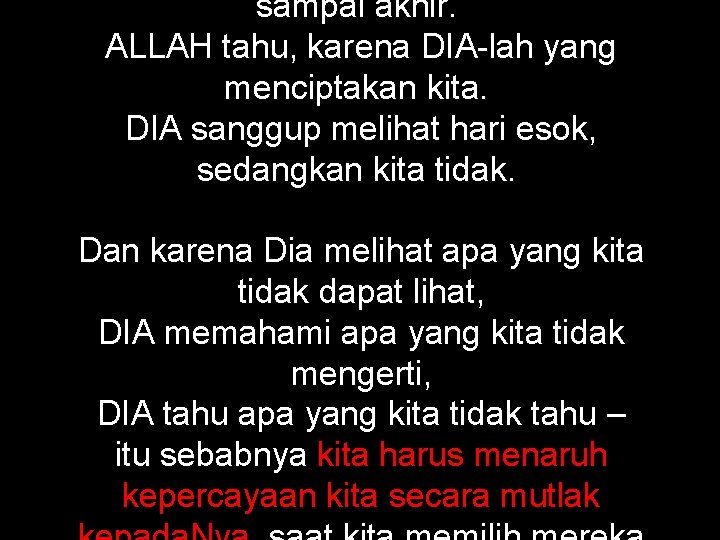 sampai akhir. ALLAH tahu, karena DIA-lah yang menciptakan kita. DIA sanggup melihat hari esok,