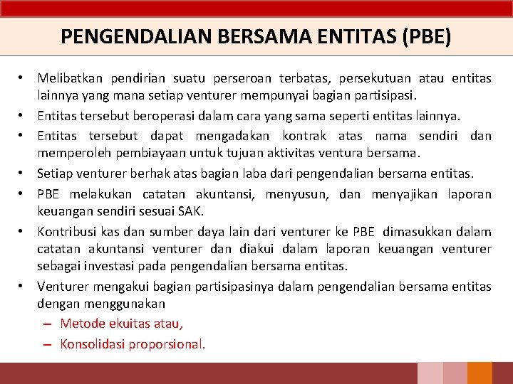 PENGENDALIAN BERSAMA ENTITAS (PBE) • Melibatkan pendirian suatu perseroan terbatas, persekutuan atau entitas lainnya