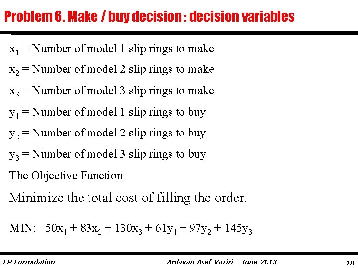 Problem 6. Make / buy decision : decision variables x 1 = Number of