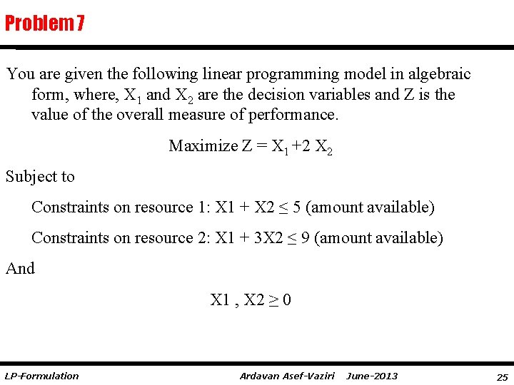 Problem 7 You are given the following linear programming model in algebraic form, where,