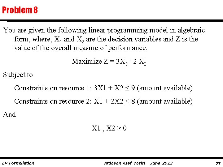 Problem 8 You are given the following linear programming model in algebraic form, where,