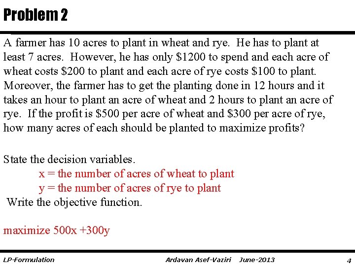 Problem 2 A farmer has 10 acres to plant in wheat and rye. He