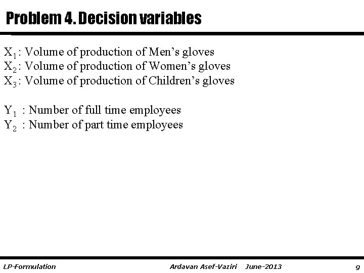 Problem 4. Decision variables X 1 : Volume of production of Men’s gloves X