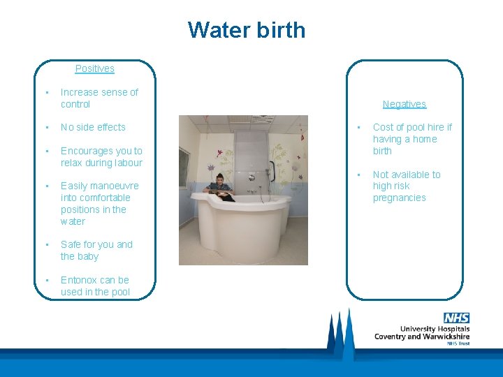 Water birth Positives • Increase sense of control • No side effects • Encourages