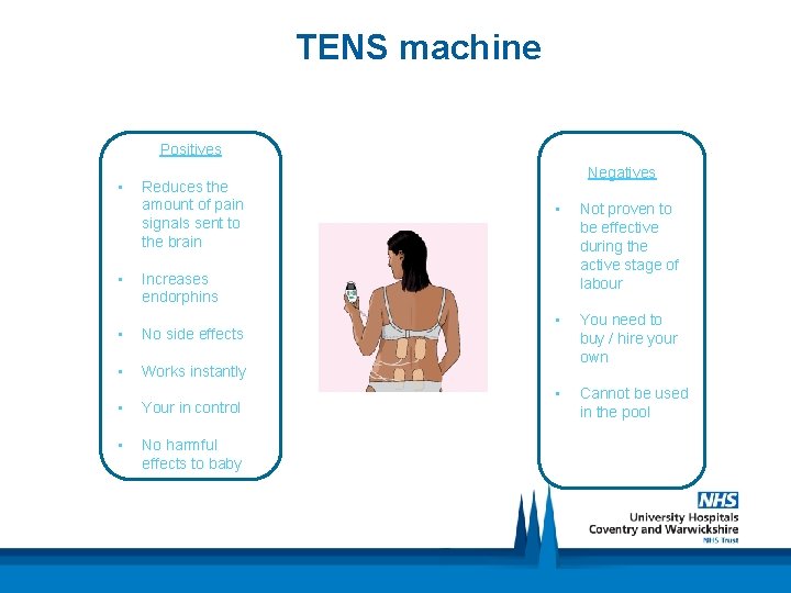 TENS machine Positives • Reduces the amount of pain signals sent to the brain