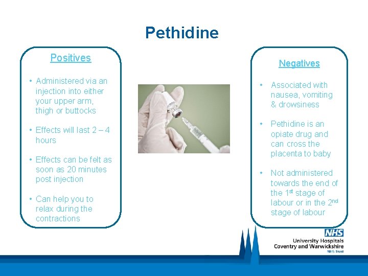 Pethidine Positives • Administered via an injection into either your upper arm, thigh or