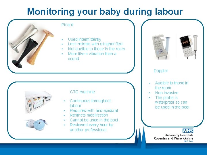 Monitoring your baby during labour Pinard • • Used intermittently Less reliable with a
