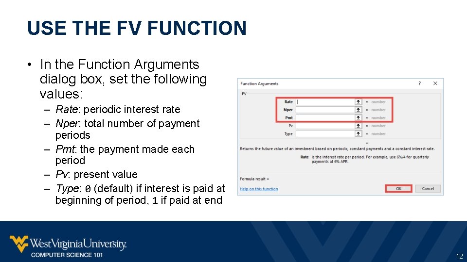 USE THE FV FUNCTION • In the Function Arguments dialog box, set the following