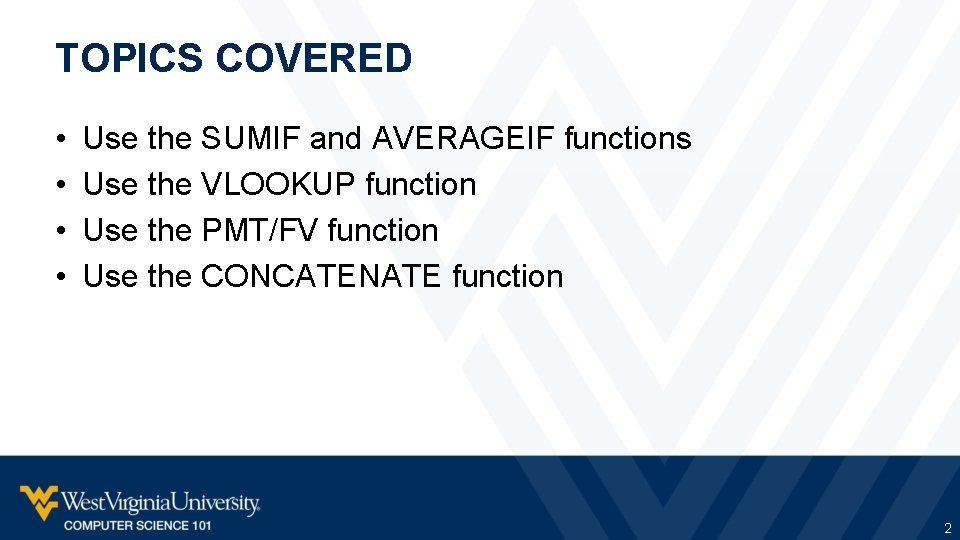 TOPICS COVERED • • Use the SUMIF and AVERAGEIF functions Use the VLOOKUP function