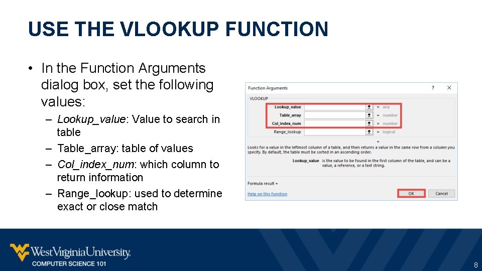 USE THE VLOOKUP FUNCTION • In the Function Arguments dialog box, set the following