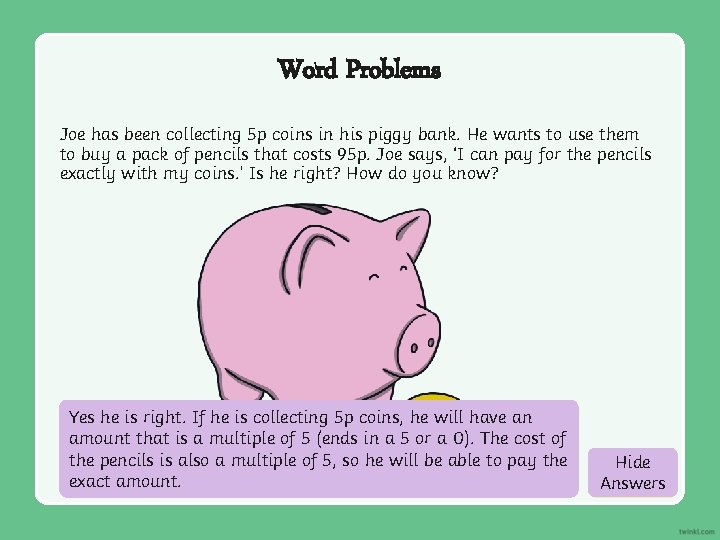 Word Problems Joe has been collecting 5 p coins in his piggy bank. He