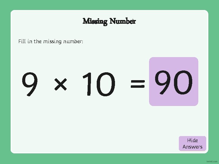 Missing Number Fill in the missing number: 9 × 10 = 90 Hide Show