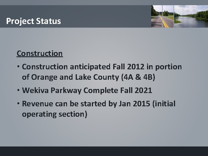 Project Status Construction • Construction anticipated Fall 2012 in portion of Orange and Lake