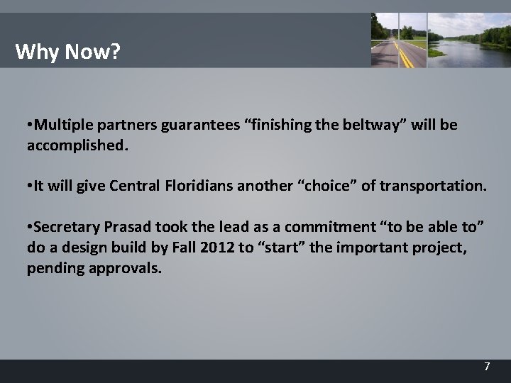 Why Now? • Multiple partners guarantees “finishing the beltway” will be accomplished. • It