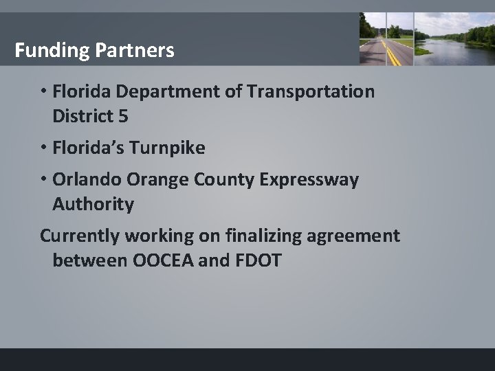 Funding Partners • Florida Department of Transportation District 5 • Florida’s Turnpike • Orlando