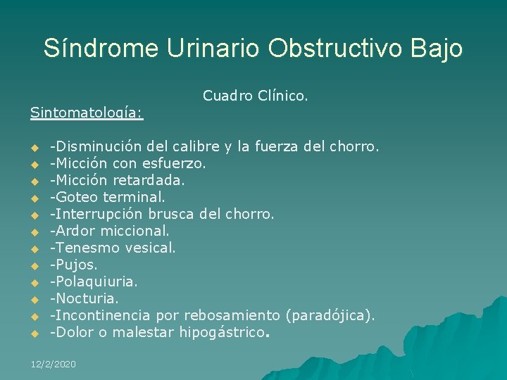 Síndrome Urinario Obstructivo Bajo Sintomatología: u u u Cuadro Clínico. -Disminución del calibre y