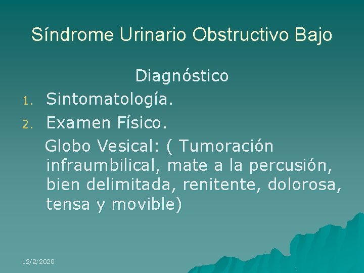 Síndrome Urinario Obstructivo Bajo 1. 2. Diagnóstico Sintomatología. Examen Físico. Globo Vesical: ( Tumoración