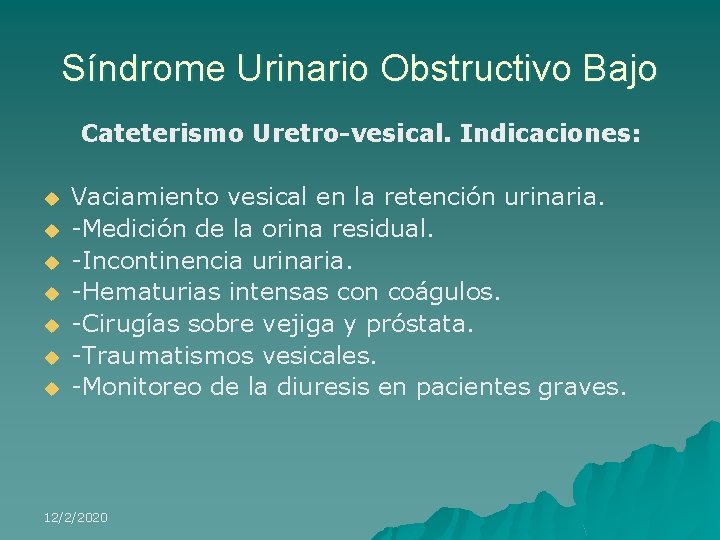 Síndrome Urinario Obstructivo Bajo Cateterismo Uretro-vesical. Indicaciones: u u u u Vaciamiento vesical en