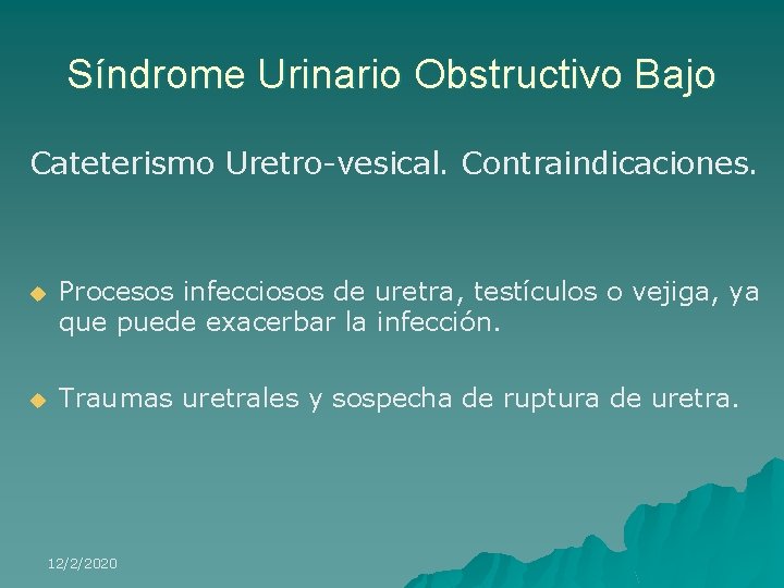 Síndrome Urinario Obstructivo Bajo Cateterismo Uretro-vesical. Contraindicaciones. u Procesos infecciosos de uretra, testículos o