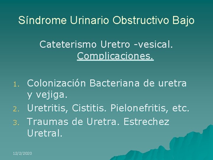 Síndrome Urinario Obstructivo Bajo Cateterismo Uretro -vesical. Complicaciones. 1. 2. 3. Colonización Bacteriana de