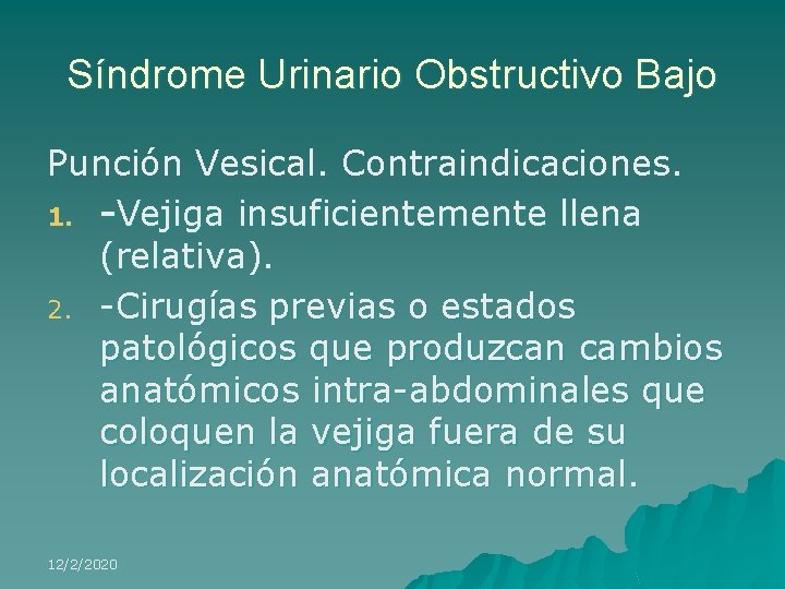 Síndrome Urinario Obstructivo Bajo Punción Vesical. Contraindicaciones. 1. -Vejiga insuficientemente llena (relativa). 2. -Cirugías