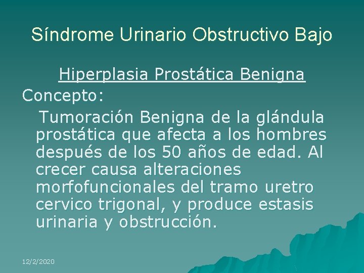 Síndrome Urinario Obstructivo Bajo Hiperplasia Prostática Benigna Concepto: Tumoración Benigna de la glándula prostática