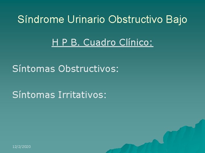 Síndrome Urinario Obstructivo Bajo H P B. Cuadro Clínico: Síntomas Obstructivos: Síntomas Irritativos: 12/2/2020